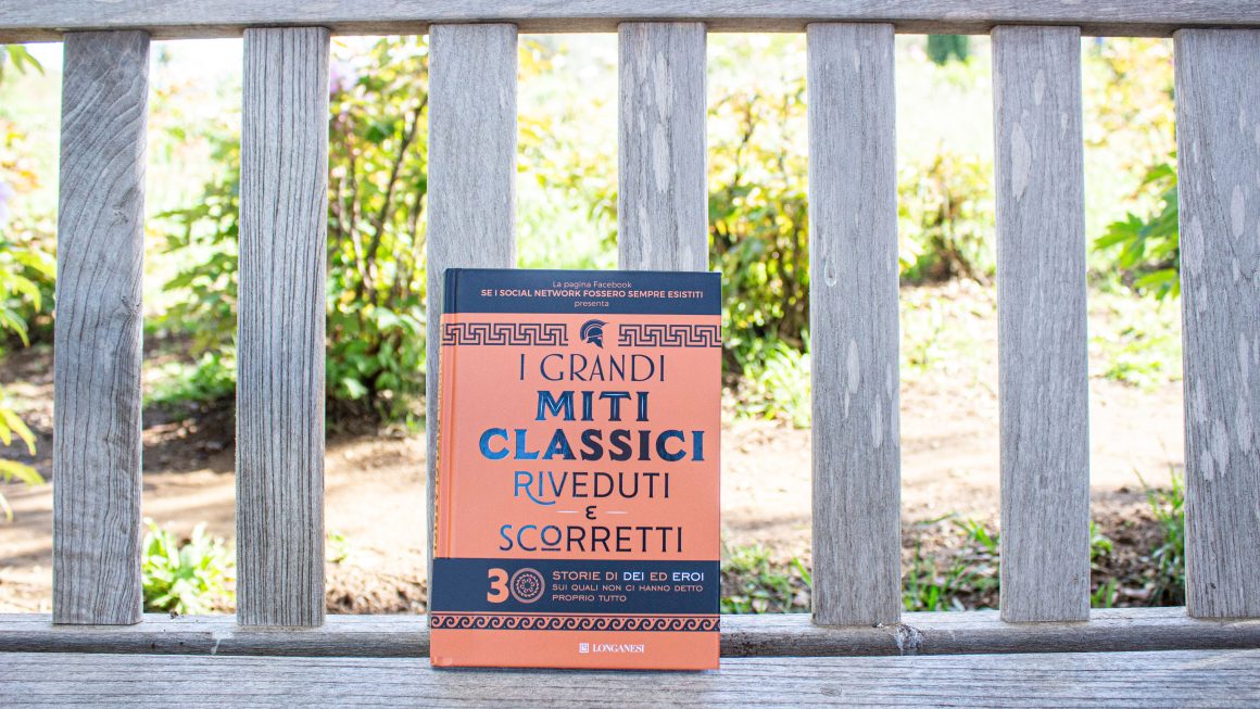 I GRANDI MITI CLASSICI RIVEDUTI E SCORRETTI. 30 STORIE DI DEI ED EROI SUI QUALI NON CI HANNO DETTO PROPRIO TUTTO / SE I SOCIAL NETWORK FOSSERO SEMPRE ESISTITI (Longanesi, 2021)