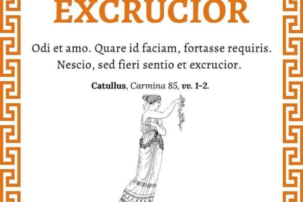 – Odio e amo. Forse mi chiedi come sia possibile. Non lo so, ma è proprio così e mi struggo fino al tormento – Catullo, Carmen 85, vv. 1-2